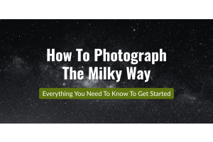 How to Photograph the Milky Way: A Step-by-Step Beginner&rsquo;s Guide