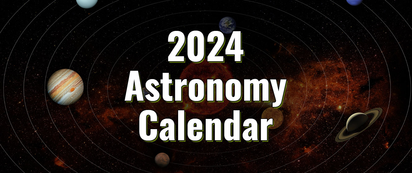 2024 Astronomy Calendar | Astronomical & Celestial Events