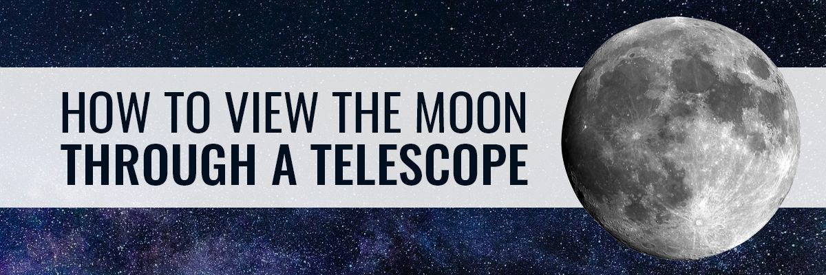 How to View The Moon Through A Telescope