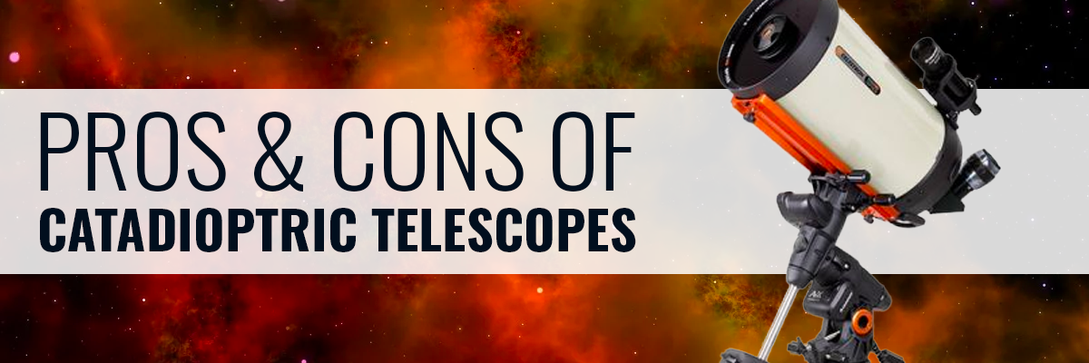 Pros & Cons of Catadioptric Telescopes