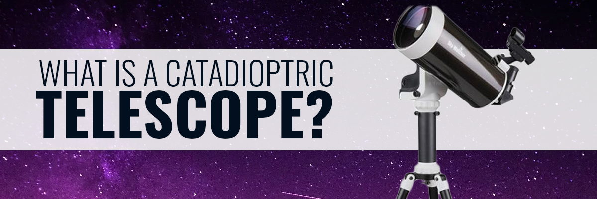 What is a Catadioptric Telescope?